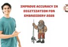 Improve Accuracy in Digitization for Embroidery 2025