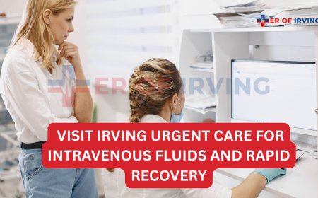Top Reasons to Visit Irving Urgent Care for Intravenous Fluids and Rapid Recovery