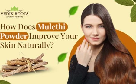 How Does Mulethi Powder Improve Your Skin Naturally?