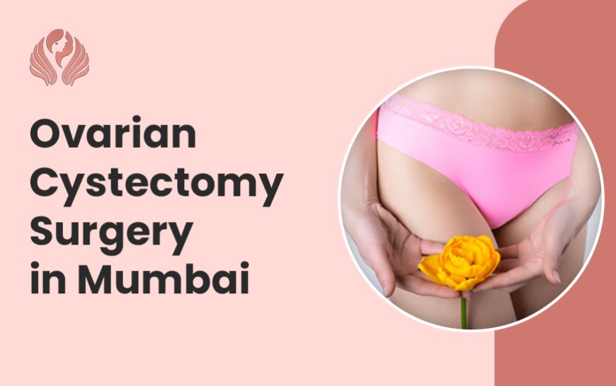 Laparoscopic Ovarian Cystectomy: Benefits and Post-Surgery Stay