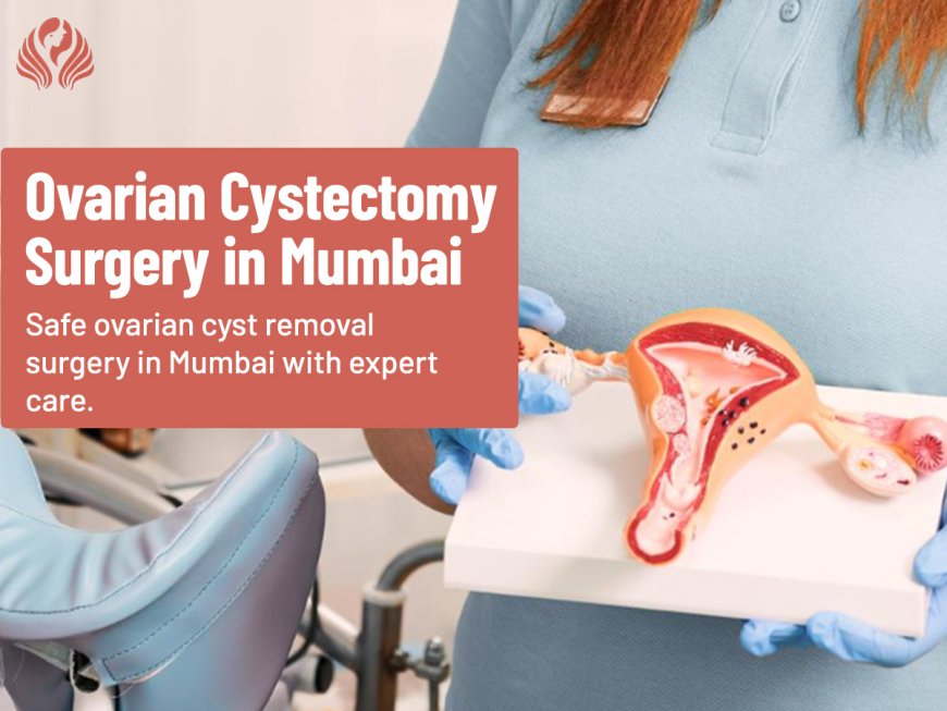 Top 7 Symptoms That Mean You May Need an Ovarian Cystectomy